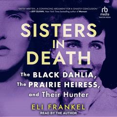 Sisters in Death: The Black Dahlia, The Prairie Heiress, and Their Hunter Audibook, by Eli Frankel