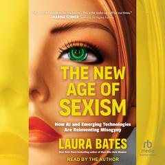 The New Age of Sexism: How AI and Emerging Technologies Are Reinventing Misogyny Audibook, by Laura Bates