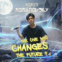 The One Who Changes the Future #4 Audibook, by Boris Romanovsky