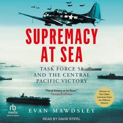Supremacy at Sea: Task Force 58 and the Central Pacific Victory Audibook, by Evan Mawdsley