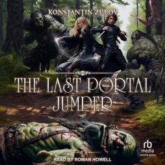 The Last Portal Jumper: Book 3: A LitRPG Progression Fantasy Series Audibook, by Konstantin Zubov