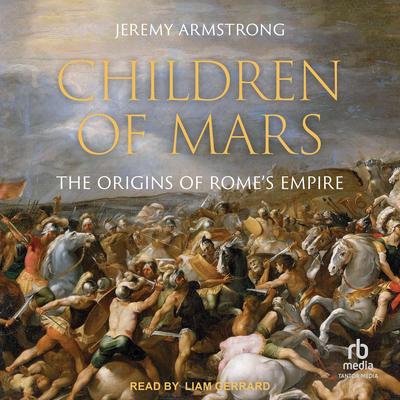 Children of Mars: The Origins of Rome's Empire Audibook, by Jeremy Armstrong