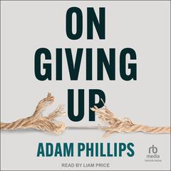 On Giving Up Audibook, by Adam Phillips