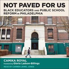 Not Paved for Us: Black Educators and Public School Reform in Philadelphia Audibook, by Camika Royal