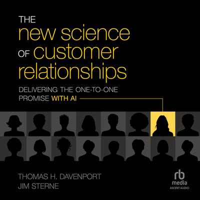 The New Science of Customer Relationships: Delivering the One-to-One Promise With AI Audibook, by Thomas H. Davenport