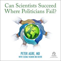 Can Scientists Succeed Where Politicians Fail?: Johns Hopkins Wavelengths Audibook, by Peter Agre