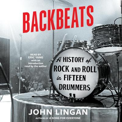 Backbeats: A History of Rock and Roll in Fifteen Drummers Audibook, by John Lingan