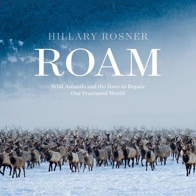 Roam: Wild Animals and the Race to Repair Our Fractured World Audibook, by Hillary Rosner