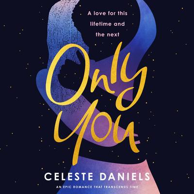 Only You: The spell-binding, epic debut romance that will break your heart Audibook, by Celeste Daniels