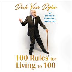 100 Rules for Living to 100: An Optimist's Guide to a Happy Life Audibook, by Dick Van Dyke