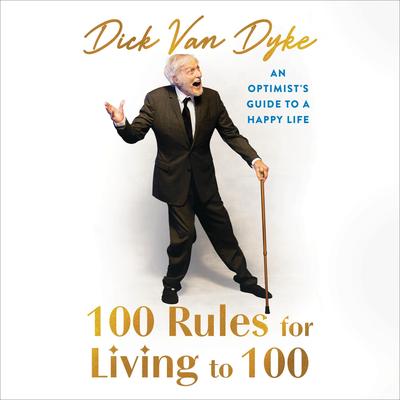 100 Rules for Living to 100: An Optimist's Guide to a Happy Life Audibook, by Dick Van Dyke