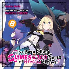 I've Been Killing Slimes for 300 Years and Maxed Out My Level, Vol. 8 Audibook, by Kisetsu Morita