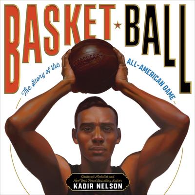 Basket Ball: The Story of the All-American Game Audibook, by Kadir Nelson