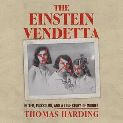 The Einstein Vendetta: Hitler, Mussolini, and a True Story of Murder Audibook, by Thomas Harding
