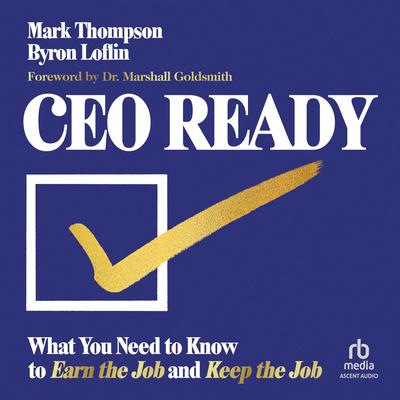 CEO Ready: What You Need to Know to Earn the Job--and Keep the Job Audibook, by Mark Thompson