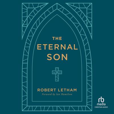 The Eternal Son Audibook, by Robert Letham