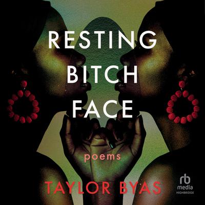 Resting Bitch Face: Poems Audibook, by Taylor Byas