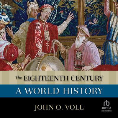The Eighteenth Century: A World History Audibook, by John O. Voll