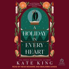 A Holiday In Every Heart: An Enchanted Legacies Christmas Novella Audibook, by Kate King