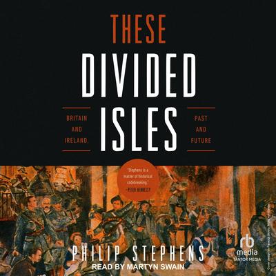 These Divided Isles: Britain and Ireland, Past and Future Audibook, by Philip Stephens
