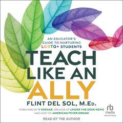 Teach Like an Ally: An Educator's Guide to Nurturing LGBTQ+ Students Audibook, by Flint Del Sol