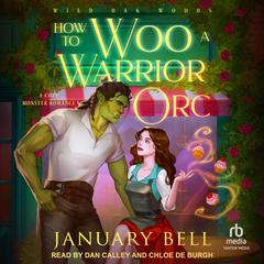 How To Woo A Warrior Orc: A Cozy Monster Romance Audibook, by January Bell