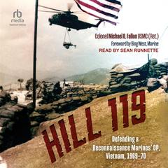 Hill 119: Defending a Reconnaissance Marines’ OP, Vietnam, 1969–70 Audibook, by Michael O. Fallon