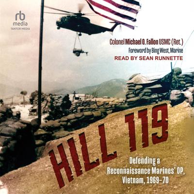 Hill 119: Defending a Reconnaissance Marines’ OP, Vietnam, 1969–70 Audibook, by Michael O. Fallon