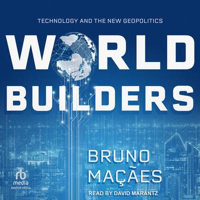 World Builders: Technology and the New Geopolitics Audibook, by Bruno Macaes