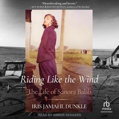 Riding Like the Wind: The Life of Sanora Babb Audibook, by Iris Jamahl Dunkle