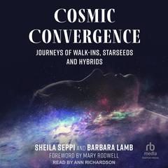 Cosmic Convergence: Journeys of Walk-Ins, Starseeds, and Hybrids Audibook, by Sheila Seppi