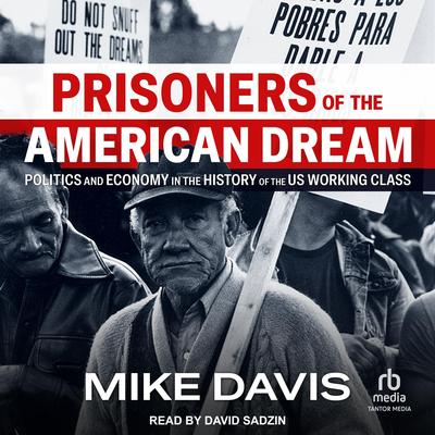 Prisoners of the American Dream: Politics and Economy in the History of the US Working Class Audibook, by Mike Davis