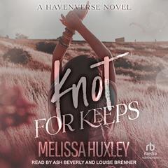 Knot For Keeps Audibook, by Melissa Huxley