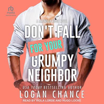Don't Fall For Your Grumpy Neighbor Audibook, by Logan Chance
