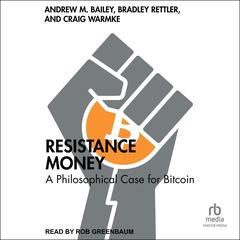 Resistance Money: A Philosophical Case for Bitcoin Audibook, by Andrew M. Bailey