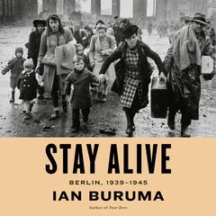 Stay Alive: Berlin, 1939-1945 Audibook, by Ian Buruma