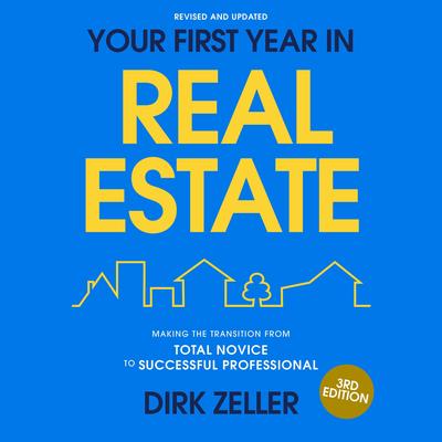 Your First Year in Real Estate, 3rd Edition: Making the Transition from Total Novice to Successful Professional Audibook, by Dirk Zeller
