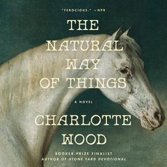 The Natural Way of Things: A Novel Audibook, by Charlotte Wood