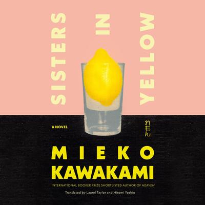 Sisters in Yellow: A Novel Audibook, by Mieko Kawakami