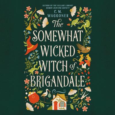 The Somewhat Wicked Witch of Brigandale Audibook, by C. M. Waggoner