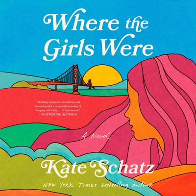 Where the Girls Were: A Novel Audibook, by Kate Schatz