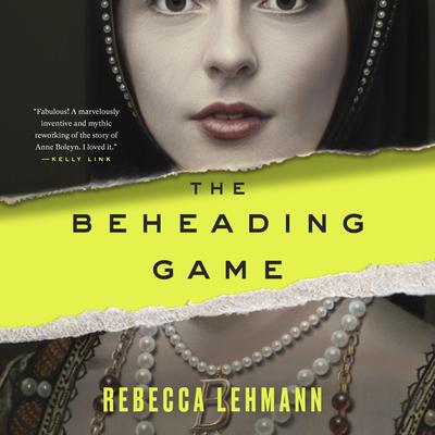 The Beheading Game: A Novel Audibook, by Rebecca Lehmann