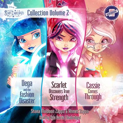 Star Darlings Collection: Volume 2: Vega and the Fashion Disaster; Scarlet Discovers True Strength; Cassie Comes Through Audibook, by Ahmet Zappa
