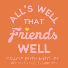 All's Well that Friends Well Audibook, by Gracie Ruth Mitchell