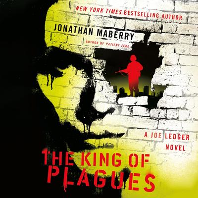 The King of Plagues: A Joe Ledger Novel Audibook, by Jonathan Maberry