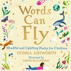 Words Can Fly: Mindful and Uplifting Poetry for Children Audibook, by Donna Ashworth