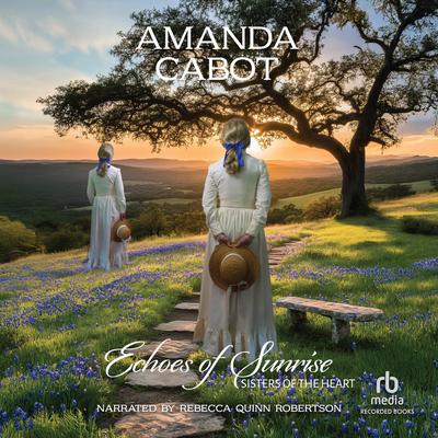 Echoes of Sunrise: A Heartwarming Small-Town Historical Romance Audibook, by Amanda Cabot