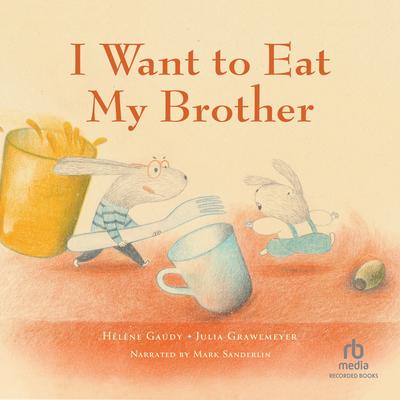 I Want to Eat My Brother Audibook, by Hélène Gaudy