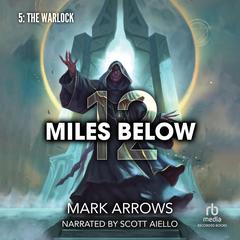 12 Miles Below V: The Warlock: A Progression Fantasy Epic Audibook, by Mark Arrows