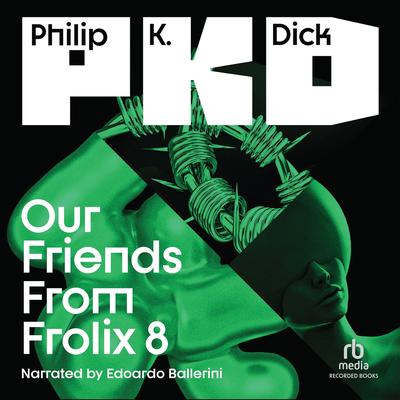 Our Friends from Frolix 8 Audibook, by Philip K. Dick